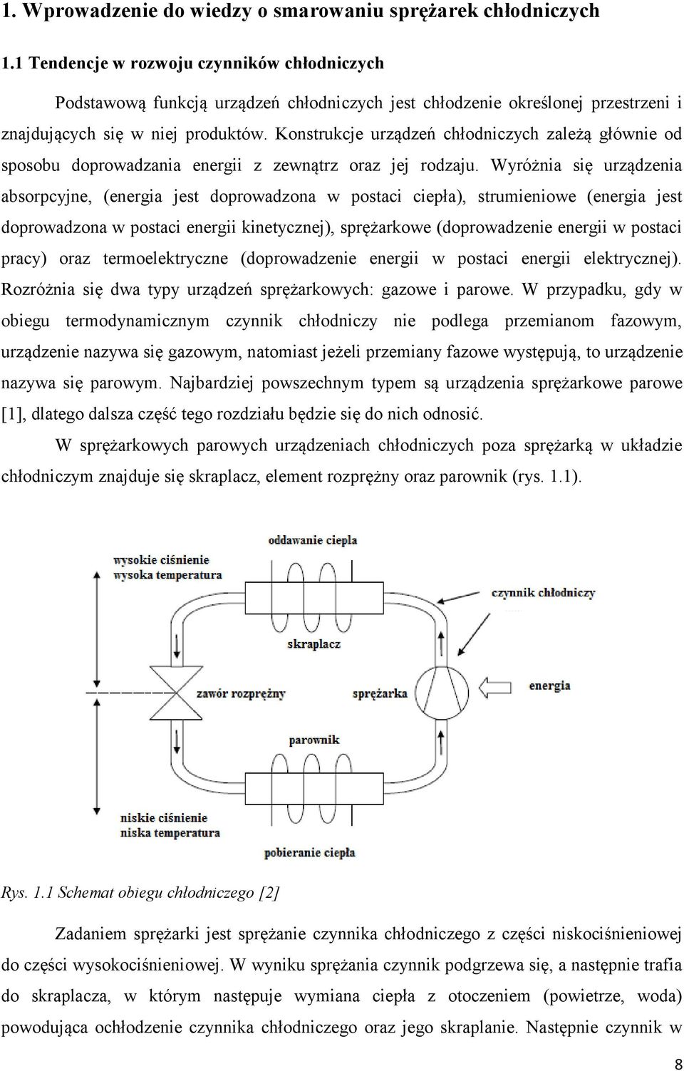 Konstrukcje urządzeń chłodniczych zależą głównie od sposobu doprowadzania energii z zewnątrz oraz jej rodzaju.