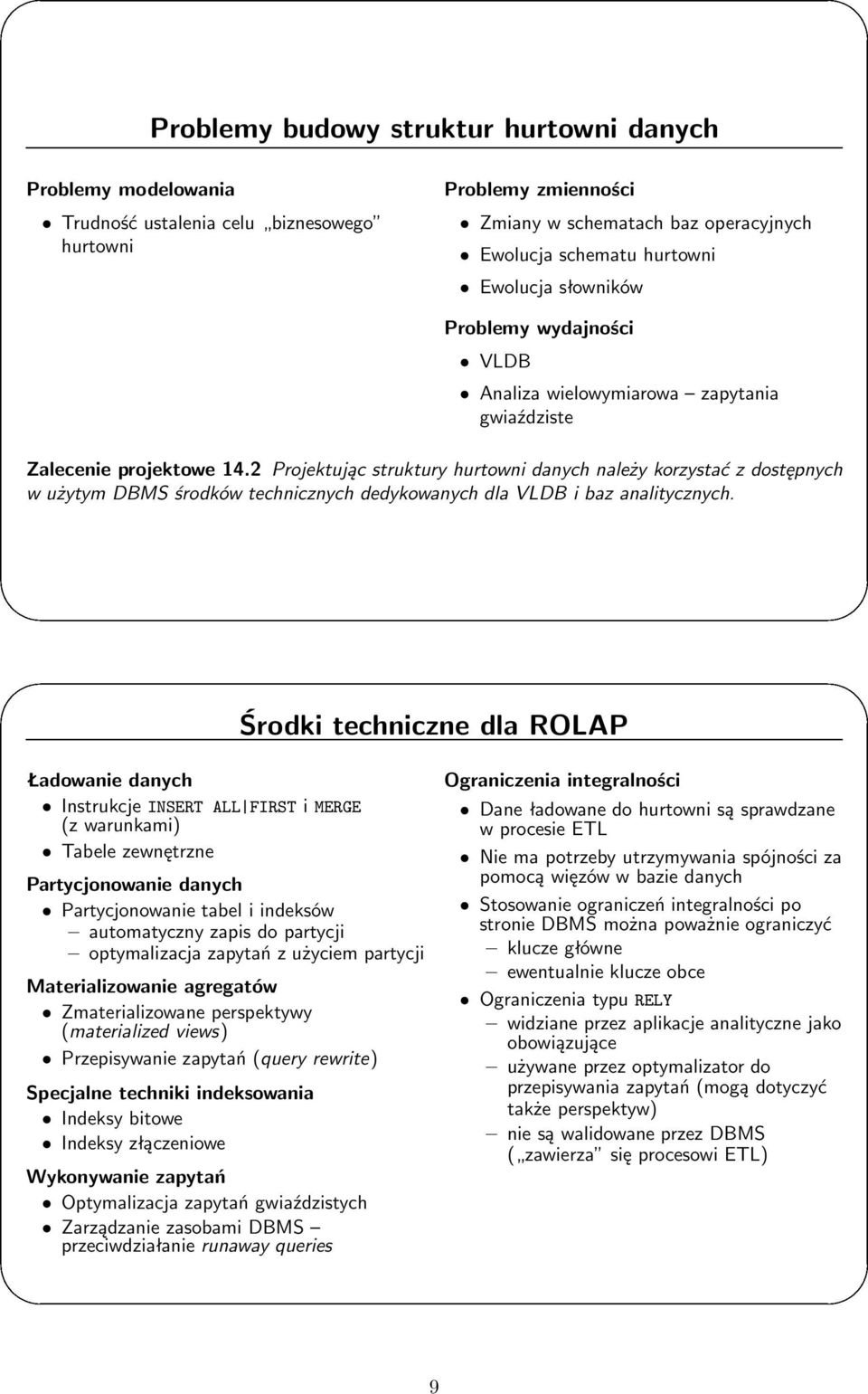 2 Projektując struktury hurtowni danych należy korzystać z dostępnych w użytym DBMS środków technicznych dedykowanych dla VLDB i baz analitycznych.