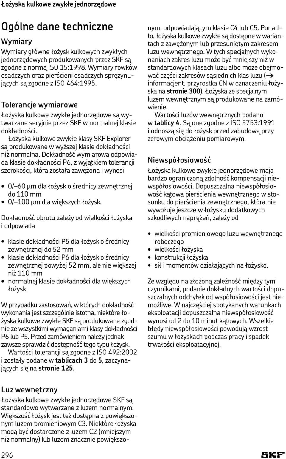 Tolerancje wymiarowe Łożyska kulkowe zwykłe jednorzędowe są wytwarzane seryjnie przez SKF w normalnej klasie dokładności.