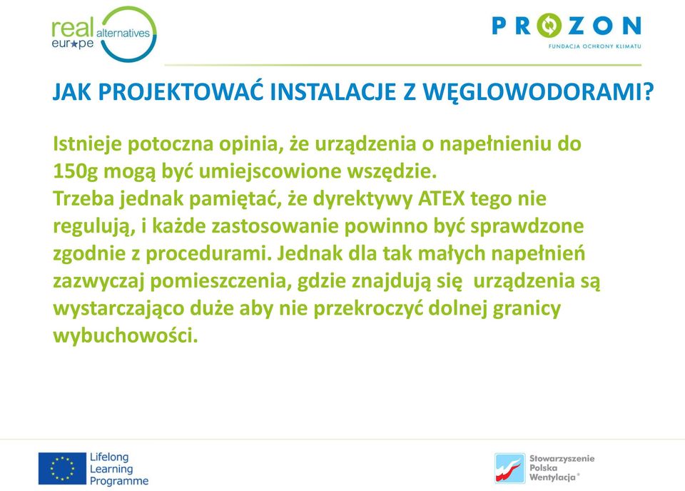 Trzeba jednak pamiętać, że dyrektywy ATEX tego nie regulują, i każde zastosowanie powinno być sprawdzone