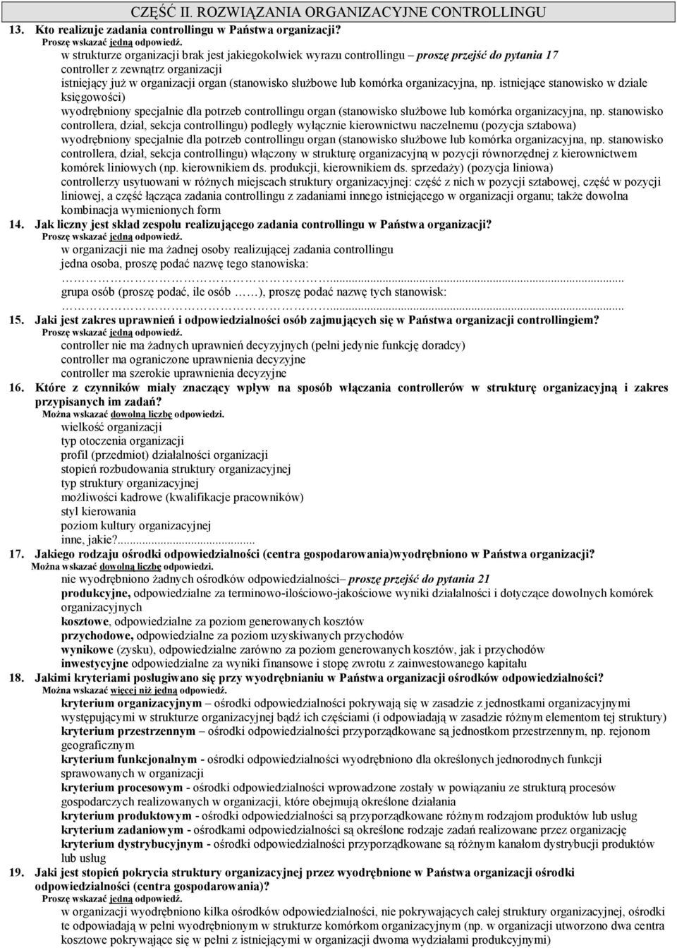 komórka organizacyjna, np. istniejące stanowisko w dziale księgowości) wyodrębniony specjalnie dla potrzeb controllingu organ (stanowisko służbowe lub komórka organizacyjna, np.