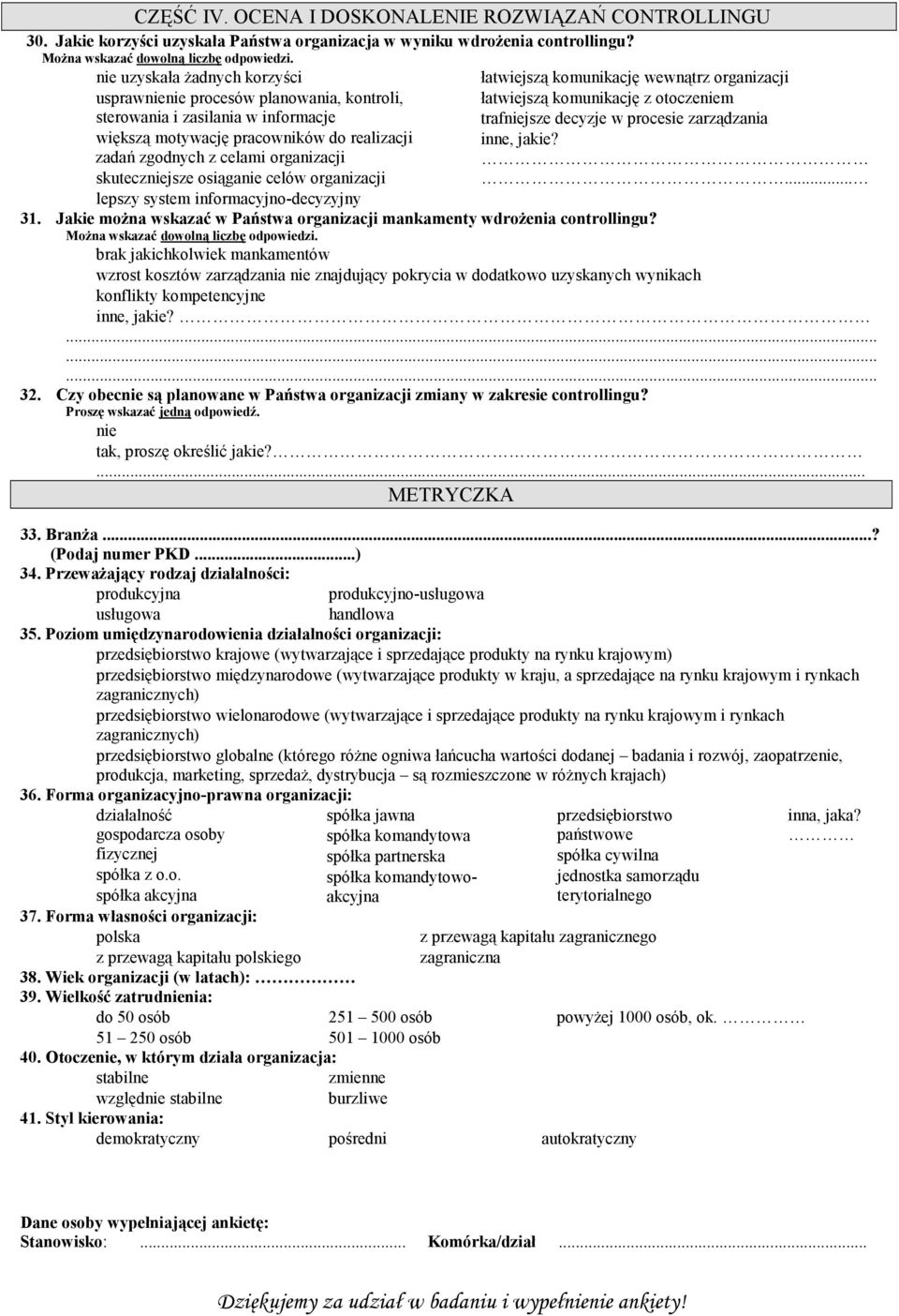 skuteczniejsze osiąganie celów organizacji lepszy system informacyjno-decyzyjny 31. Jakie można wskazać w Państwa organizacji mankamenty wdrożenia controllingu?