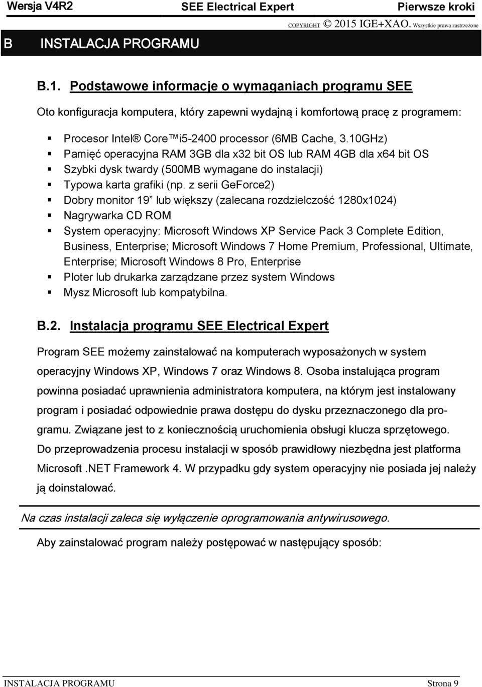 10GHz) Pamięć operacyjna RAM 3GB dla x32 bit OS lub RAM 4GB dla x64 bit OS Szybki dysk twardy (500MB wymagane do instalacji) Typowa karta grafiki (np.