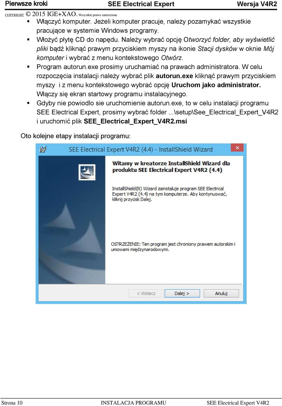 exe prosimy uruchamiać na prawach administratora. W celu rozpoczęcia instalacji należy wybrać plik autorun.