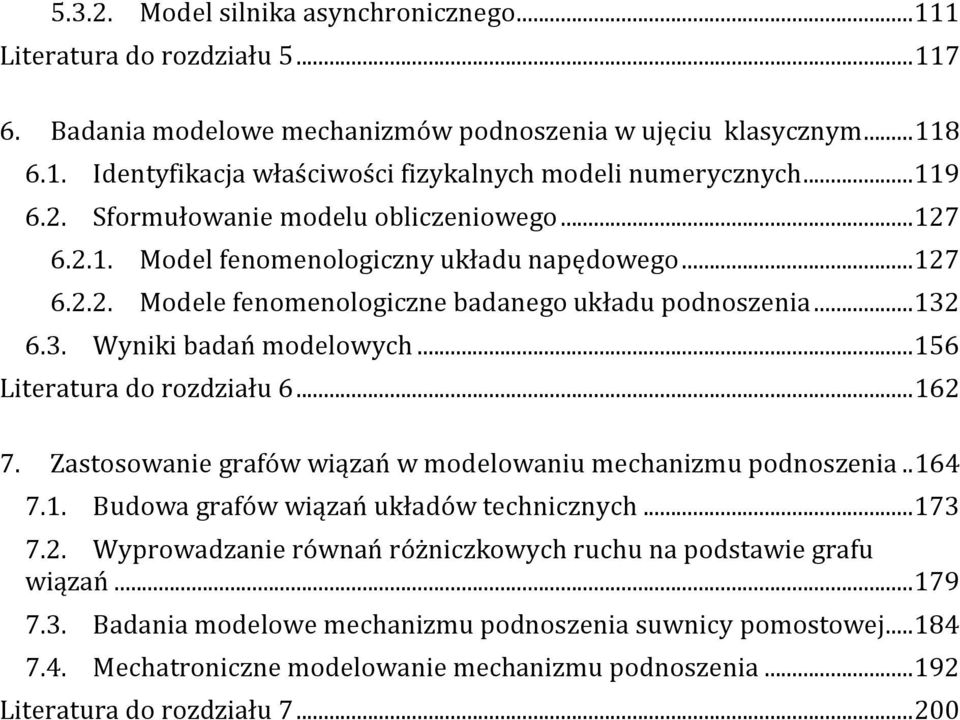 .. 156 Lieraura do rozdziału 6... 16 7. Zasosowanie grafów wiązań w modelowaniu mechanizmu podnoszenia.. 164 7.1. Budowa grafów wiązań układów echnicznych... 173 7.