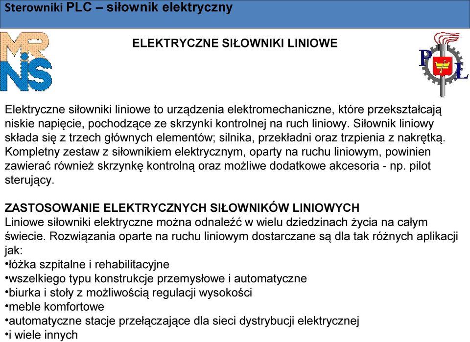 Kompletny zestaw z siłownikiem elektrycznym, oparty na ruchu liniowym, powinien zawierać również skrzynkę kontrolną oraz możliwe dodatkowe akcesoria - np. pilot sterujący.