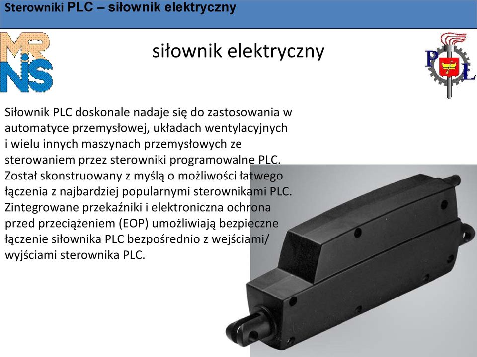 Został skonstruowany z myślą o możliwości łatwego łączenia z najbardziej popularnymi sterownikami PLC.