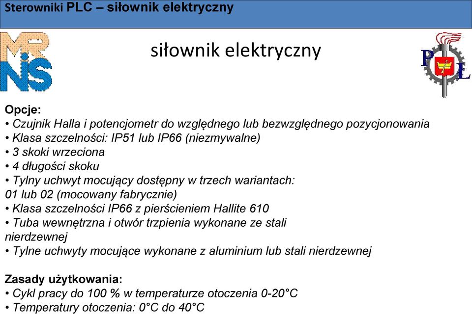 szczelności IP66 z pierścieniem Hallite 610 Tuba wewnętrzna i otwór trzpienia wykonane ze stali nierdzewnej Tylne uchwyty mocujące