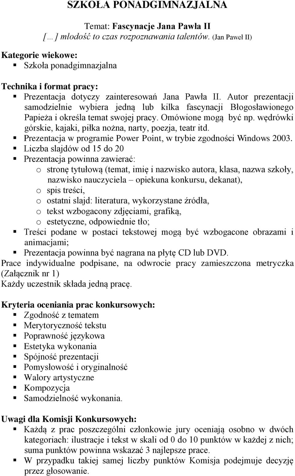 Autor prezentacji samodzielnie wybiera jedną lub kilka fascynacji Błogosławionego Papieża i określa temat swojej pracy. Omówione mogą być np.