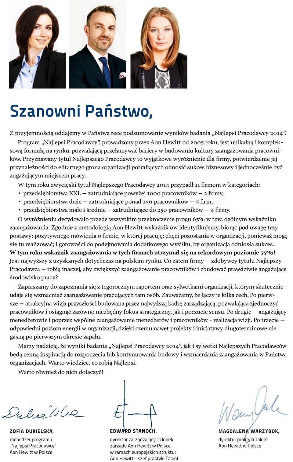 Przyznawany tytuł Najlepszego Pracodawcy to wyjątkowe wyróżnienie dla firmy, potwierdzenie jej przyna leżności do elitarnego grona organizacji potrafiących odnosić sukces biznesowy i jednocześnie być