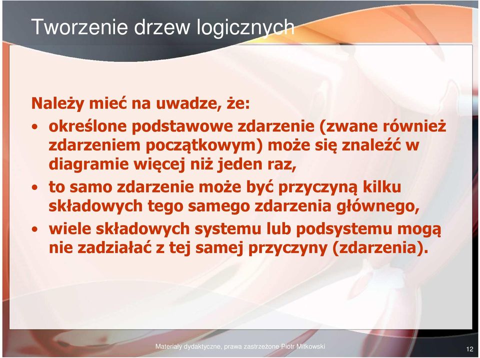 przyczyną kilku składowych tego samego zdarzenia głównego, wiele składowych systemu lub podsystemu mogą