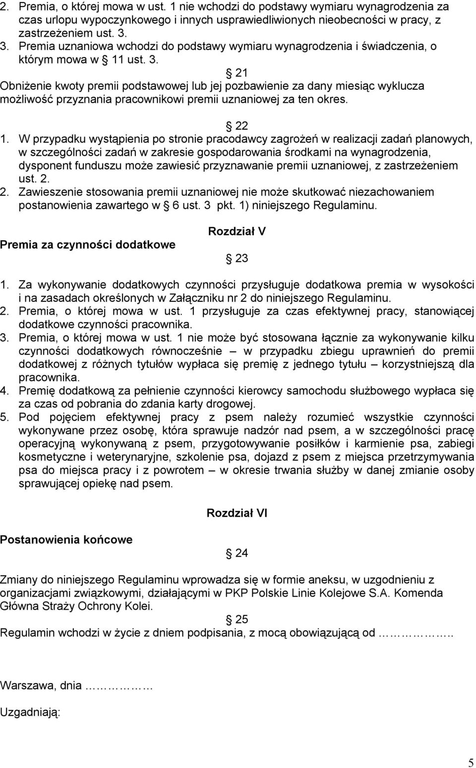 21 Obniżenie kwoty premii podstawowej lub jej pozbawienie za dany miesiąc wyklucza możliwość przyznania pracownikowi premii uznaniowej za ten okres. 22 1.