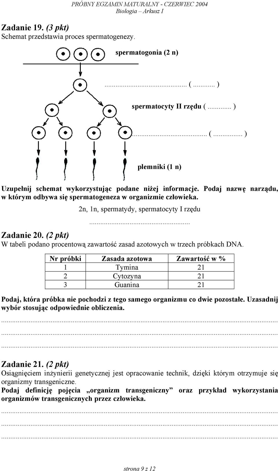 (2 pkt) W tabeli podano procentową zawartość zasad azotowych w trzech próbkach DNA.