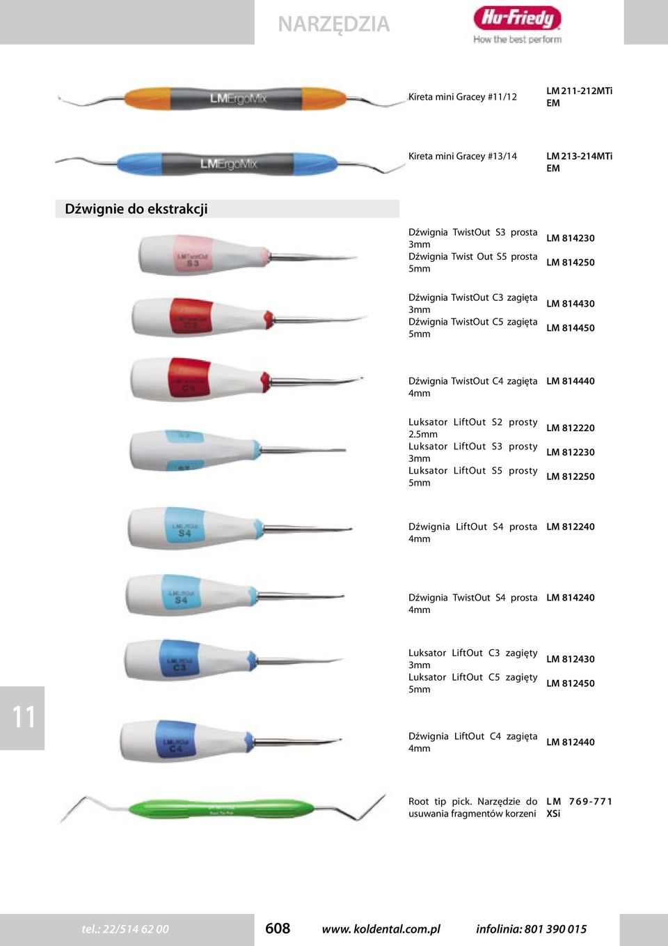 5mm Luksator LiftOut S3 prosty 3mm Luksator LiftOut S5 prosty 5mm LM 8440 LM 8220 LM 8230 LM 8250 Dźwignia LiftOut S4 prosta 4mm LM 8240 Dźwignia TwistOut S4 prosta 4mm LM 8240 Luksator