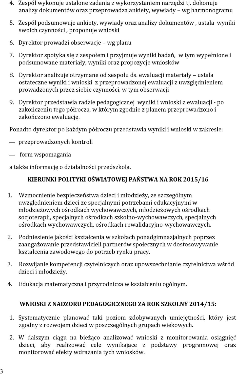 Dyrektor spotyka się z zespołem i przyjmuje wyniki badań, w tym wypełnione i podsumowane materiały, wyniki oraz propozycje wniosków 8. Dyrektor analizuje otrzymane od zespołu ds.