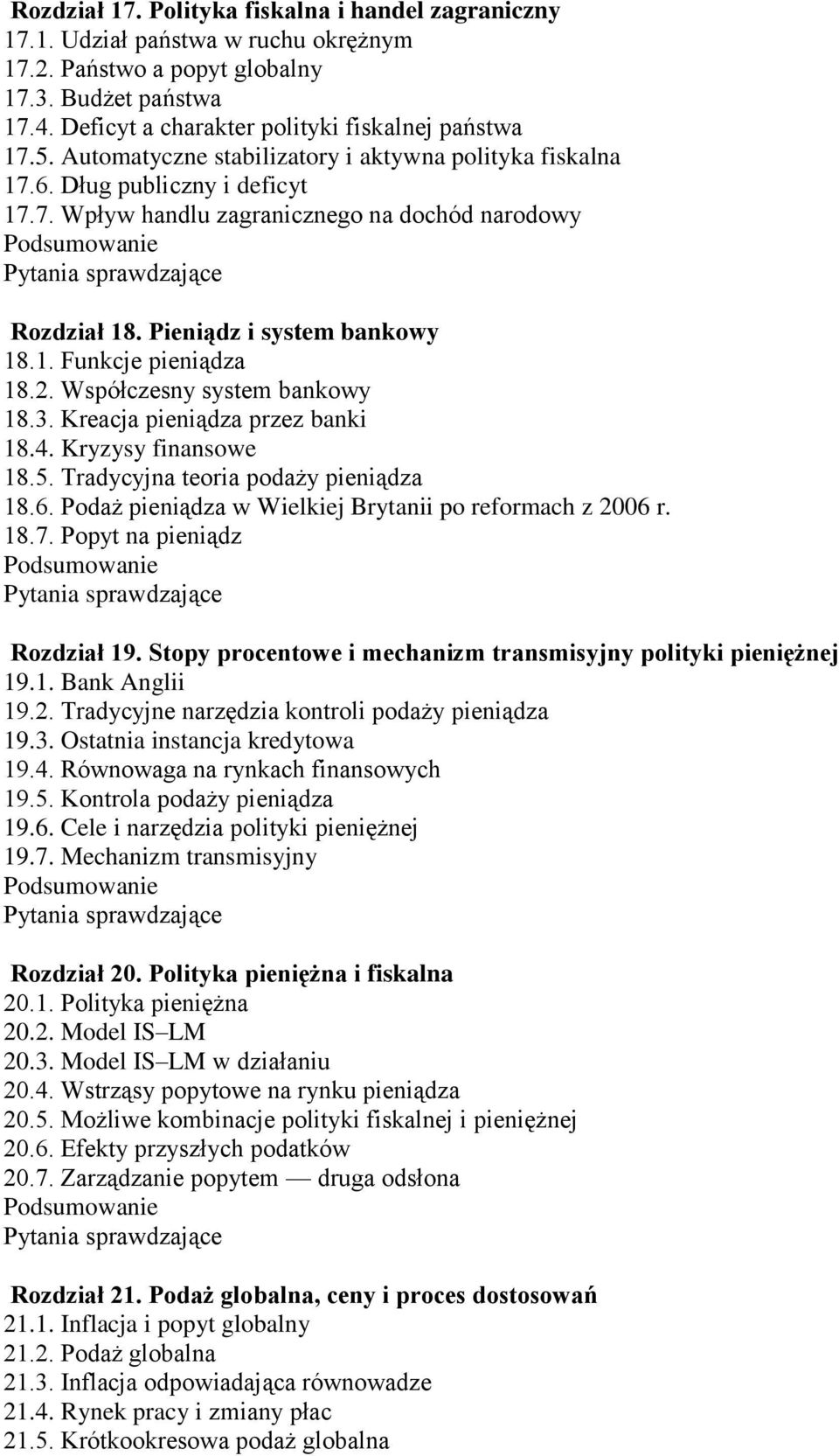 2. Współczesny system bankowy 18.3. Kreacja pieniądza przez banki 18.4. Kryzysy finansowe 18.5. Tradycyjna teoria podaży pieniądza 18.6. Podaż pieniądza w Wielkiej Brytanii po reformach z 2006 r. 18.7.