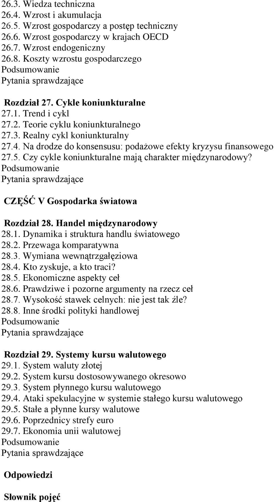 Na drodze do konsensusu: podażowe efekty kryzysu finansowego 27.5. Czy cykle koniunkturalne mają charakter międzynarodowy? CZĘŚĆ V Gospodarka światowa Rozdział 28. Handel międzynarodowy 28.1.