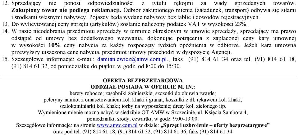 Do wylicytowanej ceny sprzętu (artykułów) zostanie naliczony podatek VAT w wysokości 23%. 14.