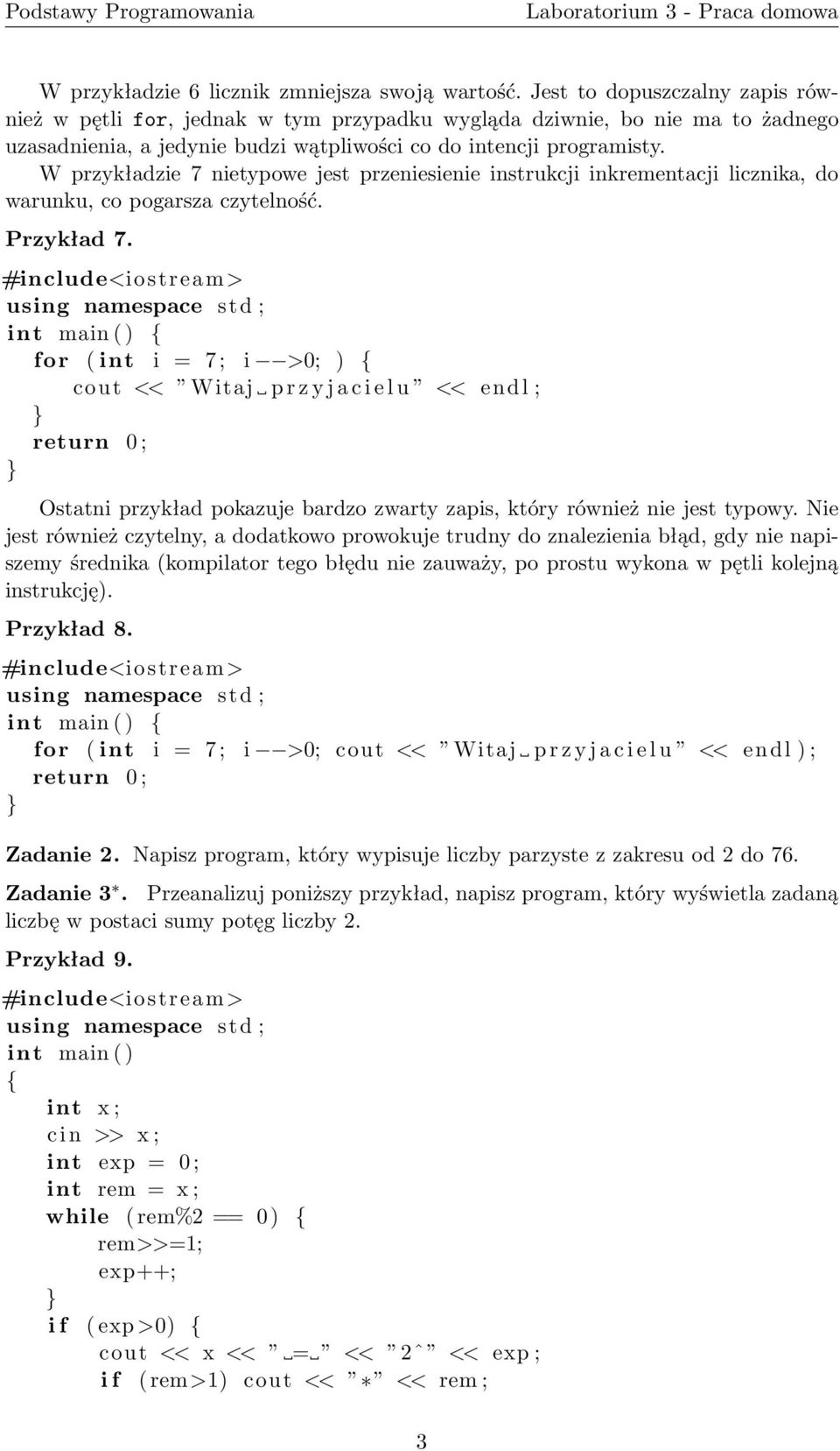 W przykładzie 7 nietypowe jest przeniesienie instrukcji inkrementacji licznika, do warunku, co pogarsza czytelność. rzykład 7.