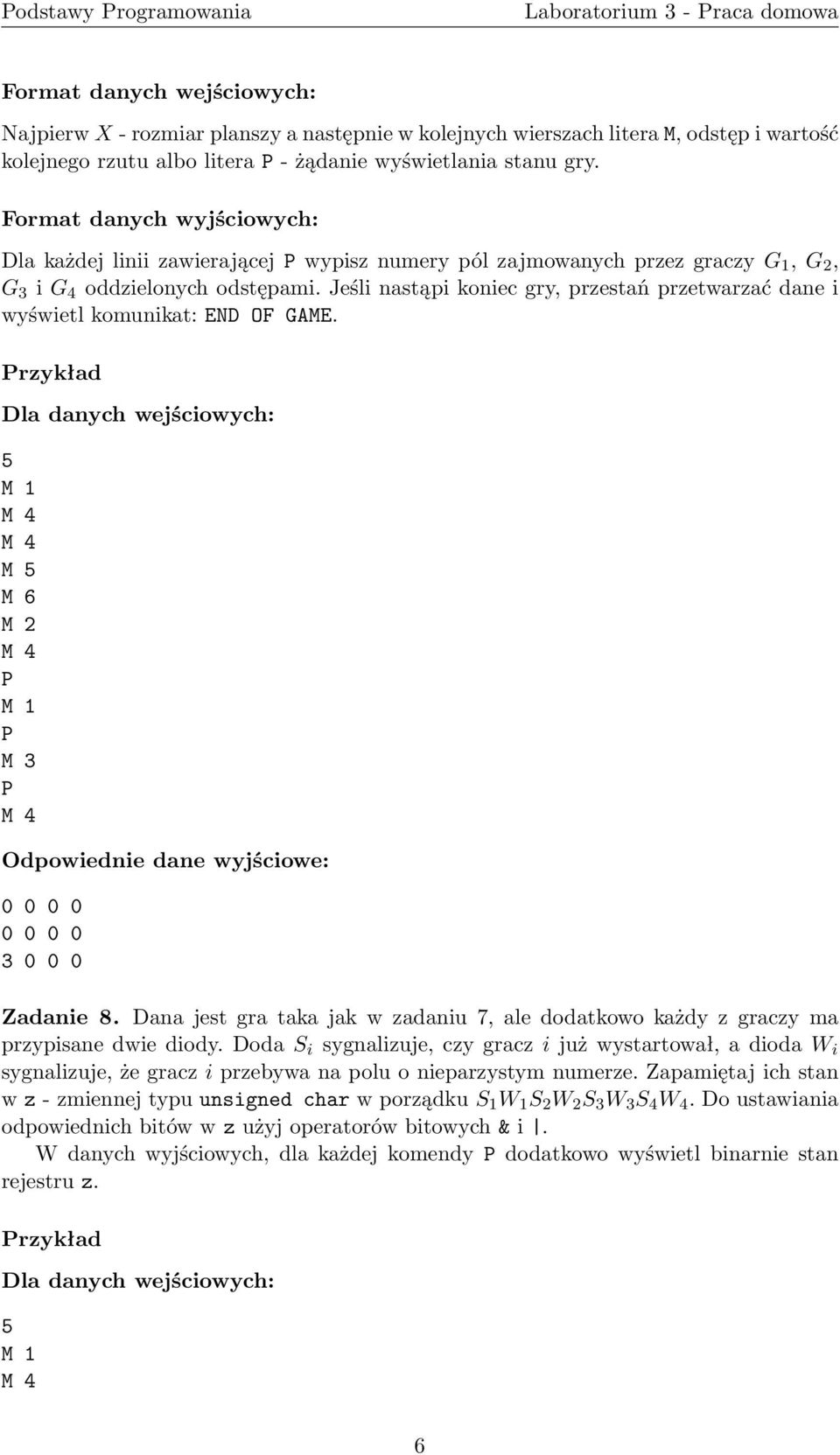 jeślinastąpikoniecgry,przestańprzetwarzaćdanei wyświetl komunikat: END OF GAME. rzykład Dla danych wejściowych: 5 M5 M6 M2 M3 Odpowiednie dane wyjściowe: 0000 0000 3000 Zadanie8.
