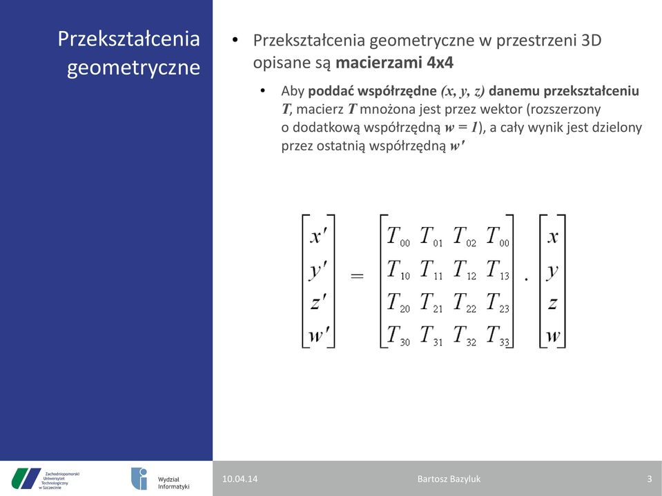 przekształceniu T, macierz T mnożona jest przez wektor (rozszerzony o