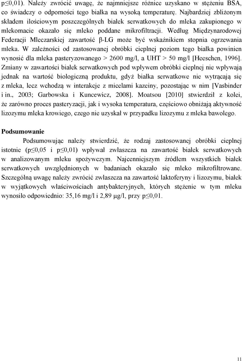 Według Międzynarodowej Federacji Mleczarskiej zawartość β-lg może być wskaźnikiem stopnia ogrzewania mleka.