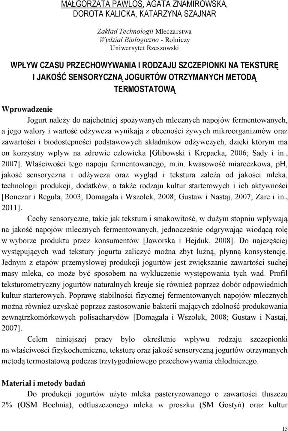 odżywcza wynikają z obecności żywych mikroorganizmów oraz zawartości i biodostępności podstawowych składników odżywczych, dzięki którym ma on korzystny wpływ na zdrowie człowieka [Glibowski i
