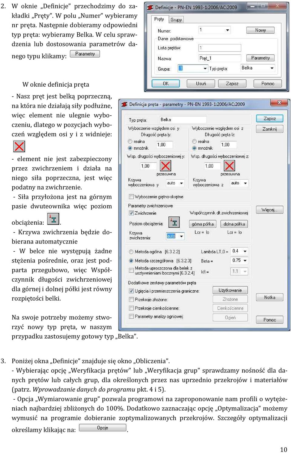 wyboczeniu, dlatego w pozycjach wyboczeń względem osi y i z widnieje: - element nie jest zabezpieczony przez zwichrzeniem i działa na niego siła poprzeczna, jest więc podatny na zwichrzenie.