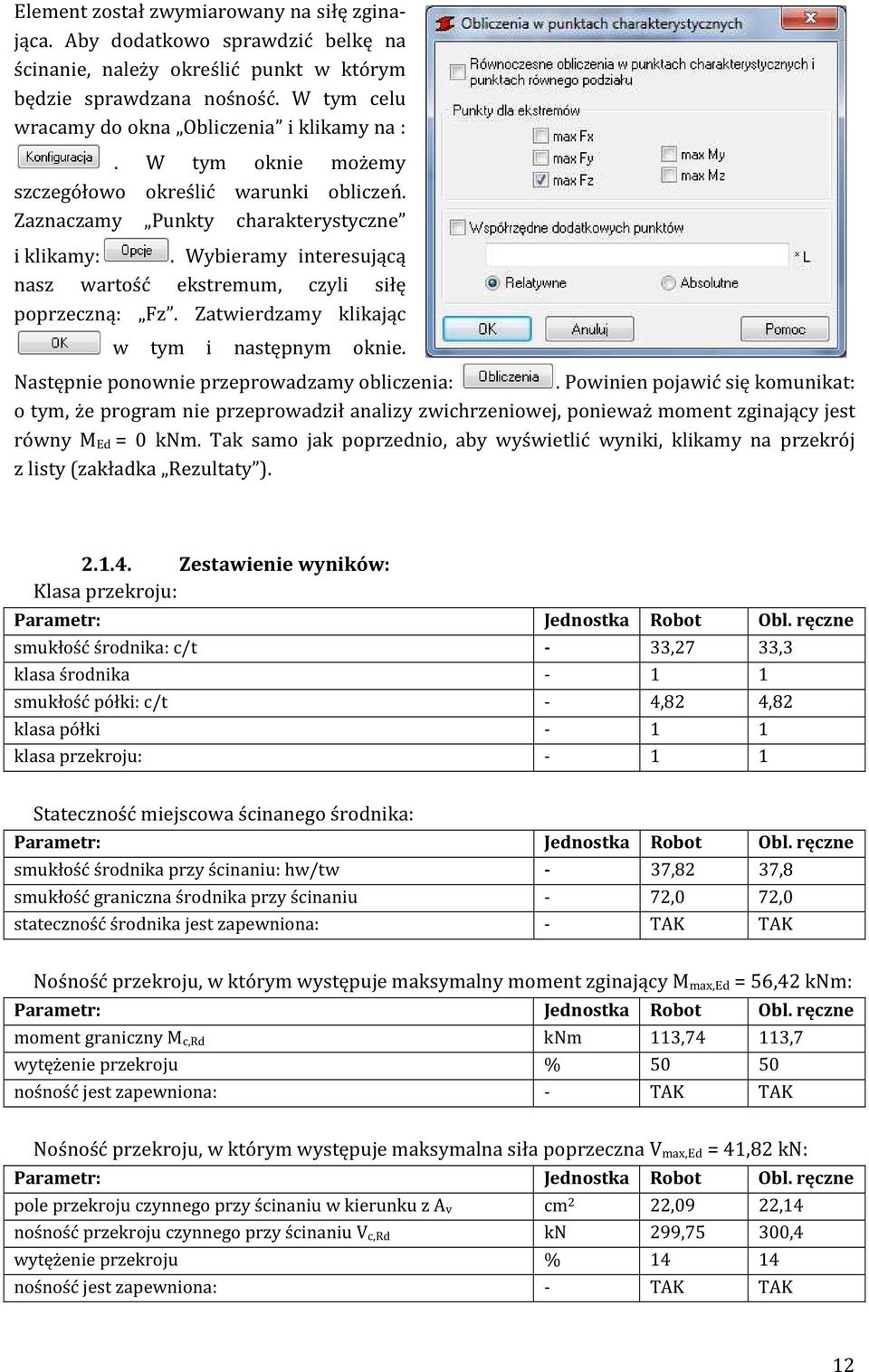 Wybieramy interesującą nasz wartość ekstremum, czyli siłę poprzeczną: Fz. Zatwierdzamy klikając w tym i następnym oknie. Następnie ponownie przeprowadzamy obliczenia:.