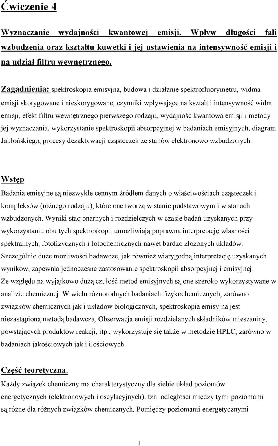 pierwszego rodzaju, wydajność wantowa emisji i metody jej wyznaczania, wyorzystanie spetrosopii absorpcyjnej w badaniach emisyjnych, diagram Jabłońsiego, procesy dezatywacji cząstecze ze stanów