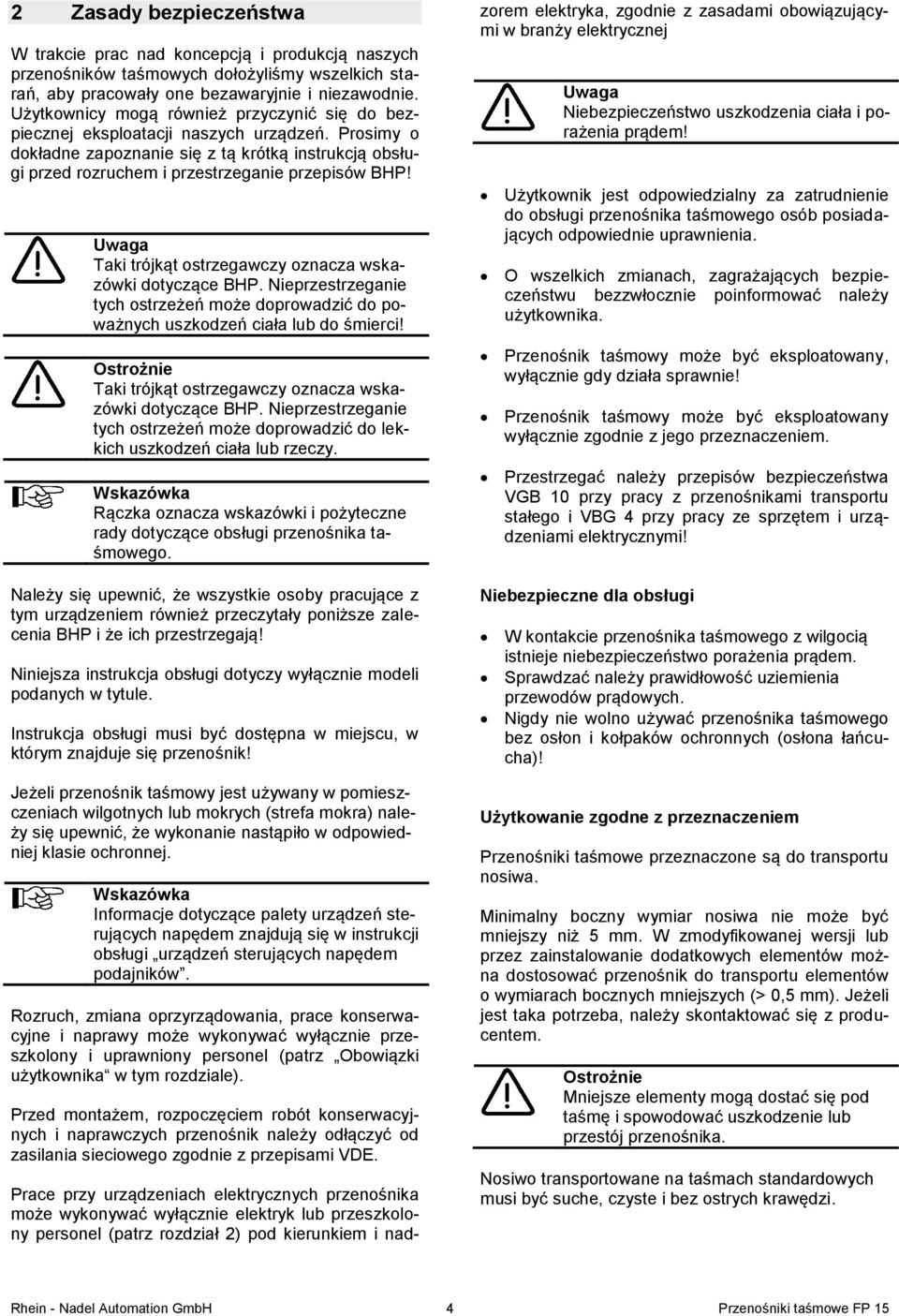 Taki trójkąt ostrzegawczy oznacza wskazówki dotyczące BHP Nieprzestrzeganie tych ostrzeżeń może doprowadzić do poważnych uszkodzeń ciała lub do śmierci!