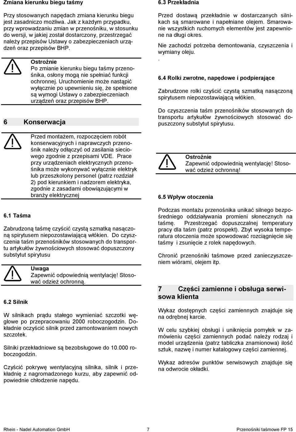 Uruchomienie może nastąpić wyłącznie po upewnieniu się, że spełnione są wymogi Ustawy o zabezpieczeniach urządzeń oraz przepisów BHP 6 Konserwacja 61 Taśma Przed montażem, rozpoczęciem robót