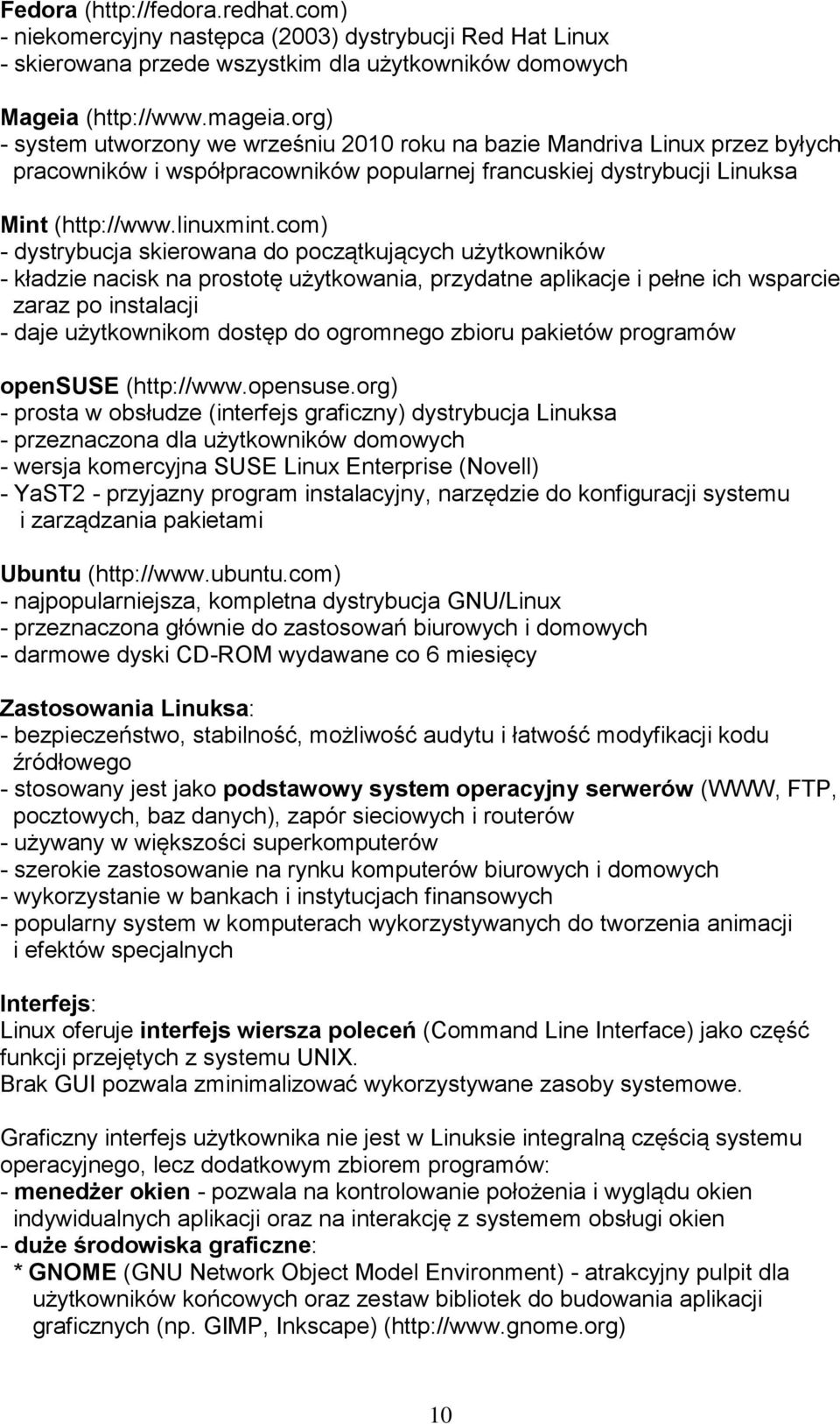 com) - dystrybucja skierowana do początkujących użytkowników - kładzie nacisk na prostotę użytkowania, przydatne aplikacje i pełne ich wsparcie zaraz po instalacji - daje użytkownikom dostęp do