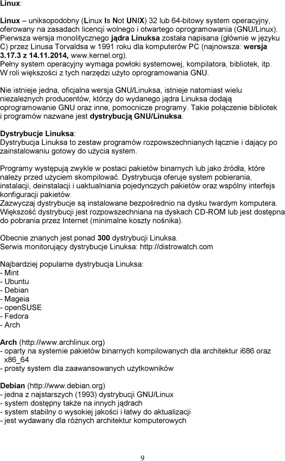 Pełny system operacyjny wymaga powłoki systemowej, kompilatora, bibliotek, itp. W roli większości z tych narzędzi użyto oprogramowania GNU.