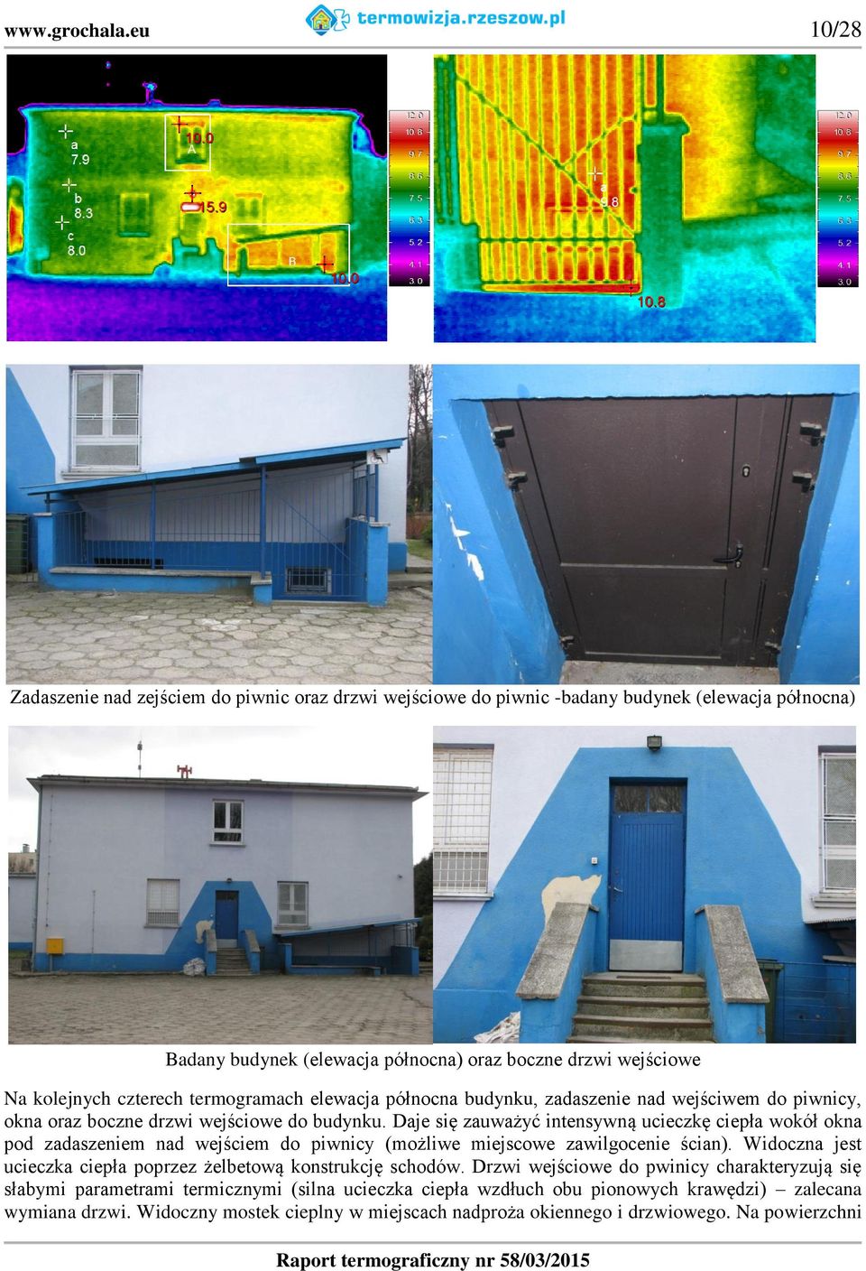 czterech termogramach elewacja północna budynku, zadaszenie nad wejściwem do piwnicy, okna oraz boczne drzwi wejściowe do budynku.