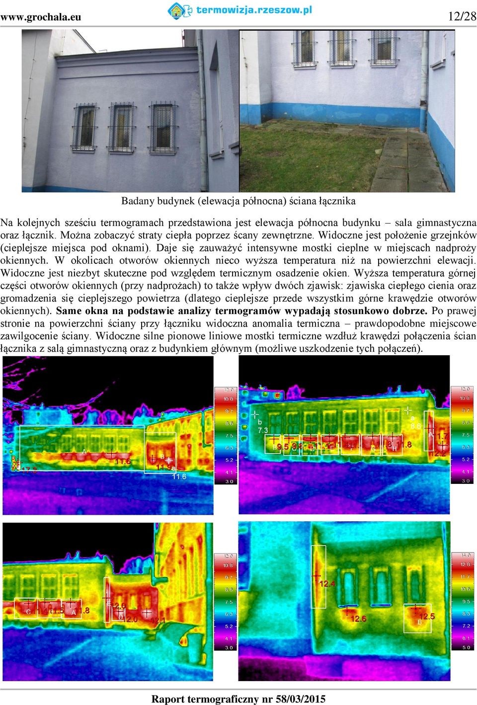W okolicach otworów okiennych nieco wyższa temperatura niż na powierzchni elewacji. Widoczne jest niezbyt skuteczne pod względem termicznym osadzenie okien.