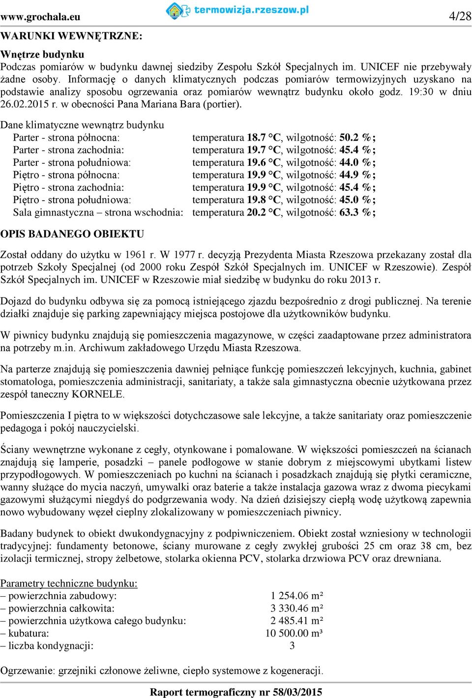 w obecności Pana Mariana Bara (portier). Dane klimatyczne wewnątrz budynku Parter - strona północna: temperatura 18.7 C, wilgotność: 50.2 %; Parter - strona zachodnia: temperatura 19.