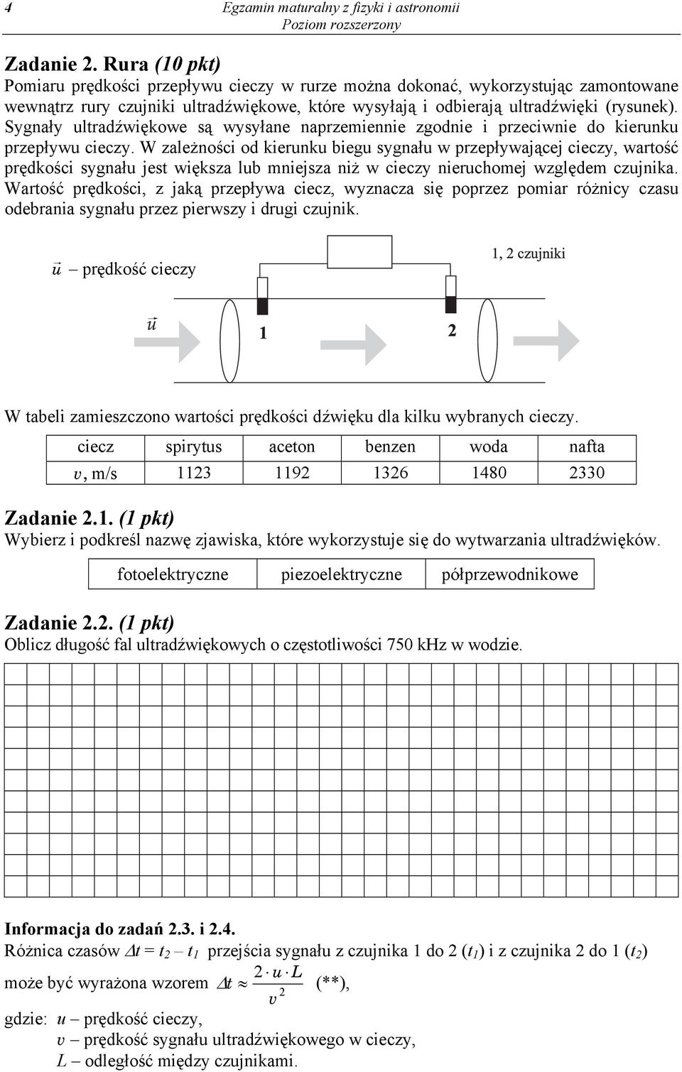 Sygnały ultradźwiękowe są wysyłane naprzemiennie zgodnie i przeciwnie do kierunku przepływu cieczy.