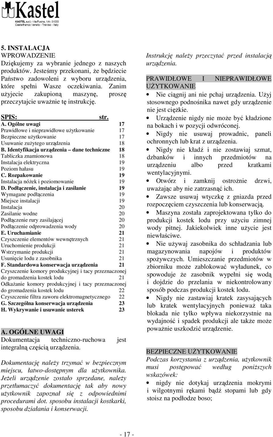 Ogólne uwagi 17 Prawidłowe i nieprawidłowe użytkowanie 17 Bezpieczne użytkowanie 17 Usuwanie zużytego urządzenia 18 B.