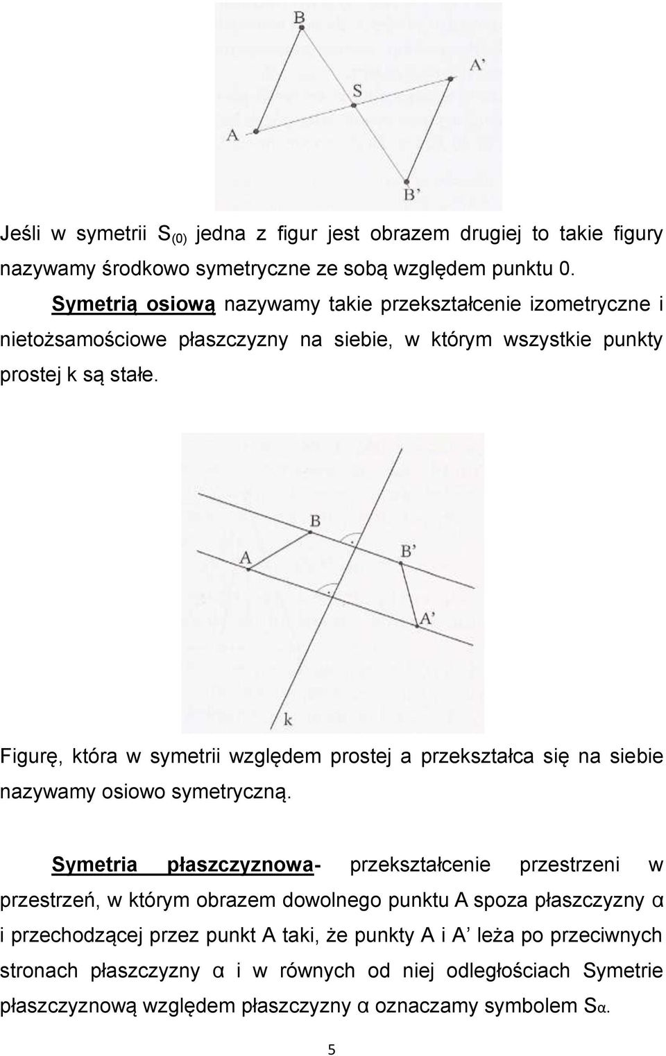 Figurę, która w symetrii względem prostej a przekształca się na siebie nazywamy osiowo symetryczną.