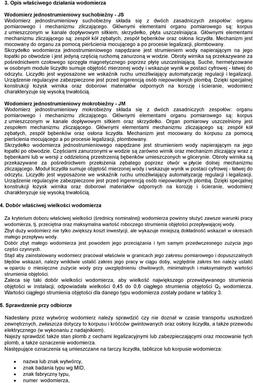 Głównymi elementami mechanizmu zliczającego są: zespół kół zębatych, zespół bębenków oraz osłona liczydła.