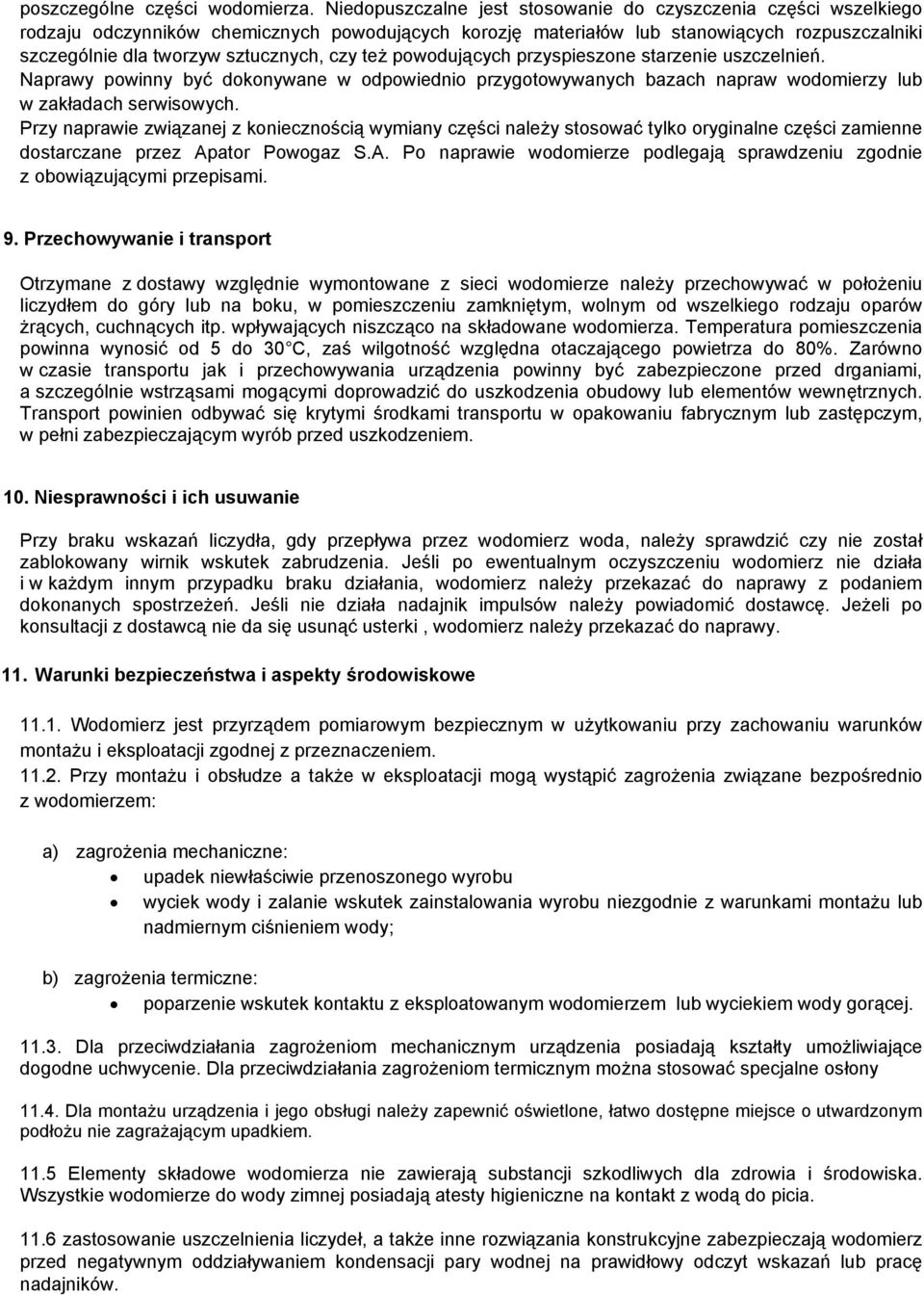 czy też powodujących przyspieszone starzenie uszczelnień. Naprawy powinny być dokonywane w odpowiednio przygotowywanych bazach napraw wodomierzy lub w zakładach serwisowych.