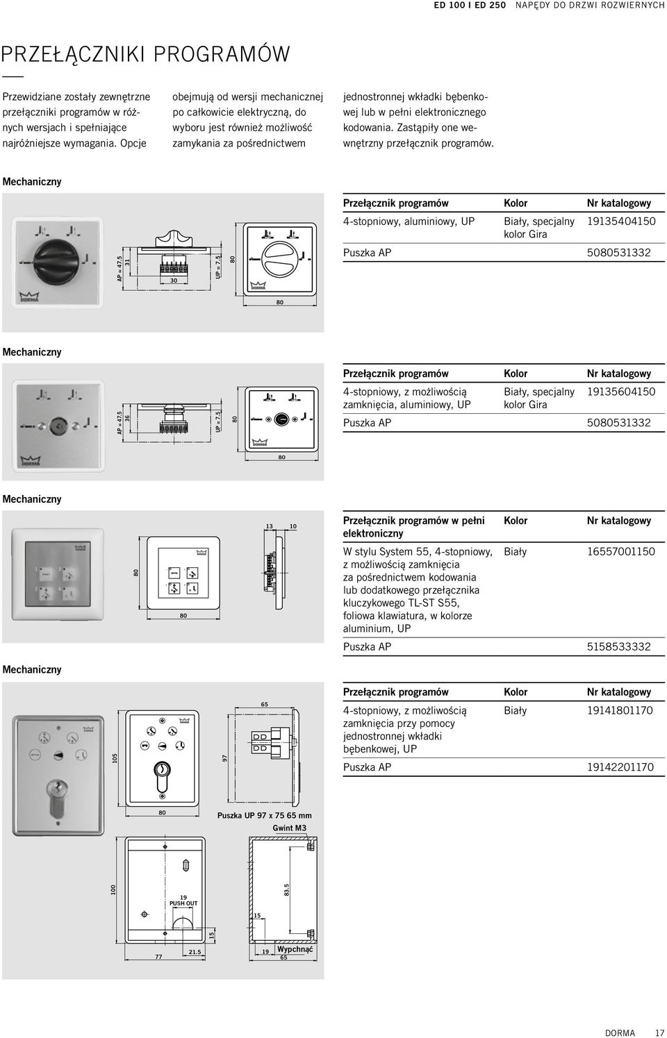 Zastąpiły one wewnętrzny przełącznik programów. Mechaniczny Przełącznik programów Kolor 4-stopniowy, aluminiowy, UP Biały, specjalny kolor Gira 135404 AP = 47.5 31 30 UP = 7.