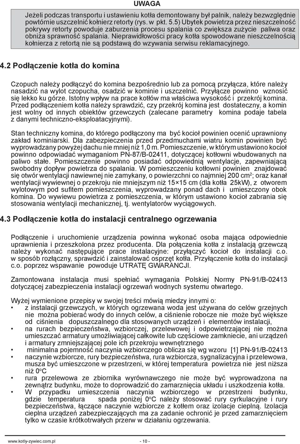 Nieprawidłowości pracy kotła spowodowane nieszczelnością kołnierza z retortą nie są podstawą do wzywania serwisu reklamacyjnego. 4.