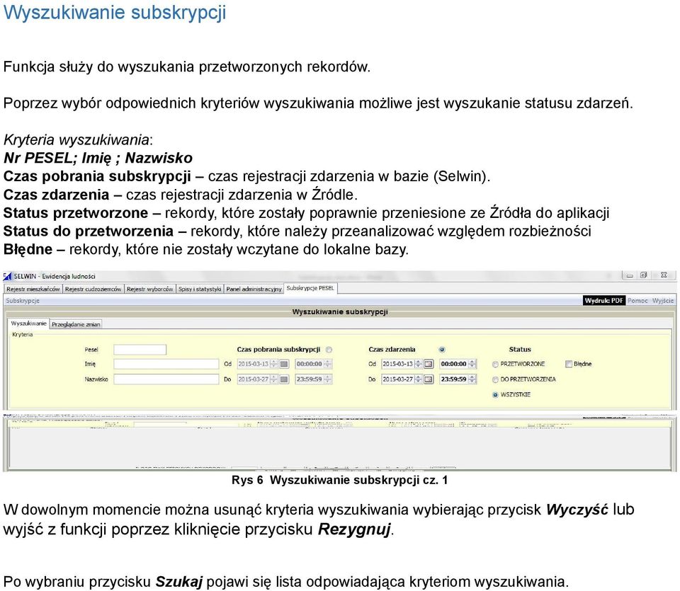 Status przetworzone rekordy, które zostały poprawnie przeniesione ze Źródła do aplikacji Status do przetworzenia rekordy, które należy przeanalizować względem rozbieżności Błędne rekordy, które nie