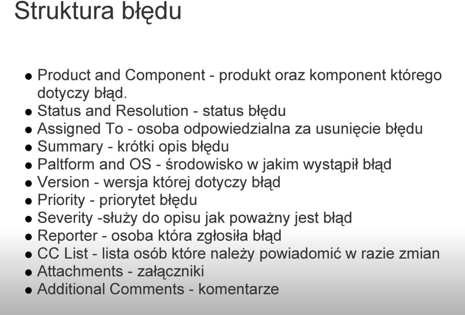 and OS - środowisko w jakim wystąpił błąd Version - wersja której dotyczy błąd Priority - priorytet błędu Severity -służy do