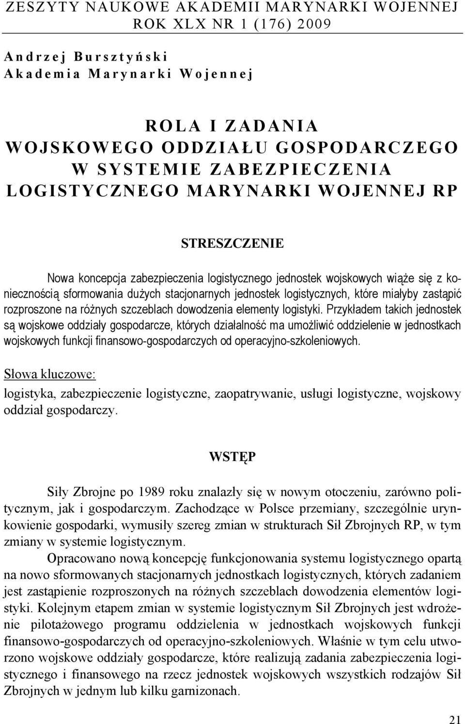 które miałyby zastąpić rozproszone na różnych szczeblach dowodzenia elementy logistyki.