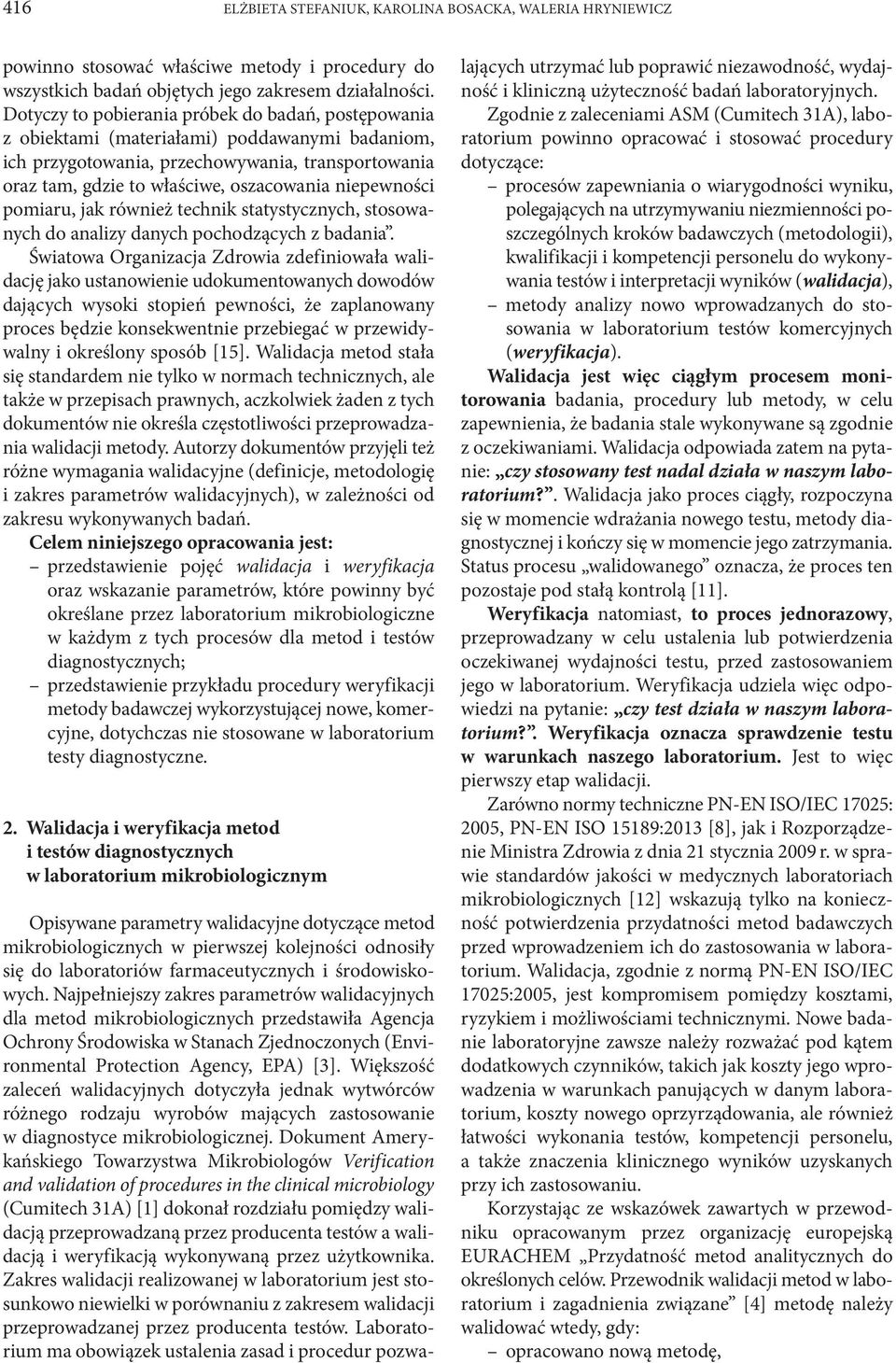 niepewności pomiaru, jak również technik statystycznych, stosowanych do analizy danych pochodzących z badania.