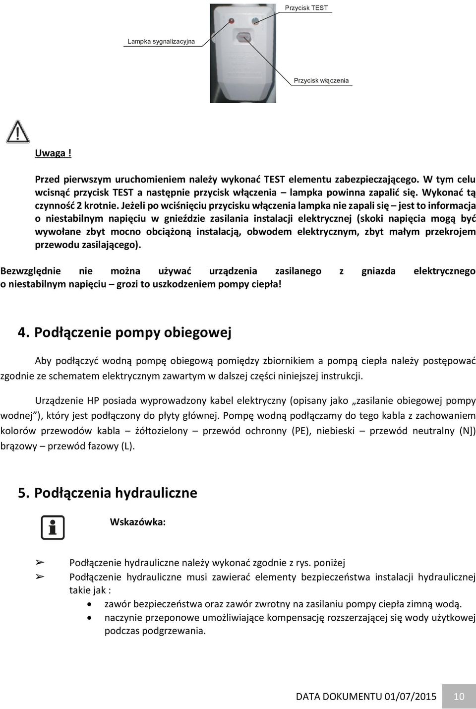 Jeżeli po wciśnięciu przycisku włączenia lampka nie zapali się jest to informacja o niestabilnym napięciu w gnieździe zasilania instalacji elektrycznej (skoki napięcia mogą być wywołane zbyt mocno