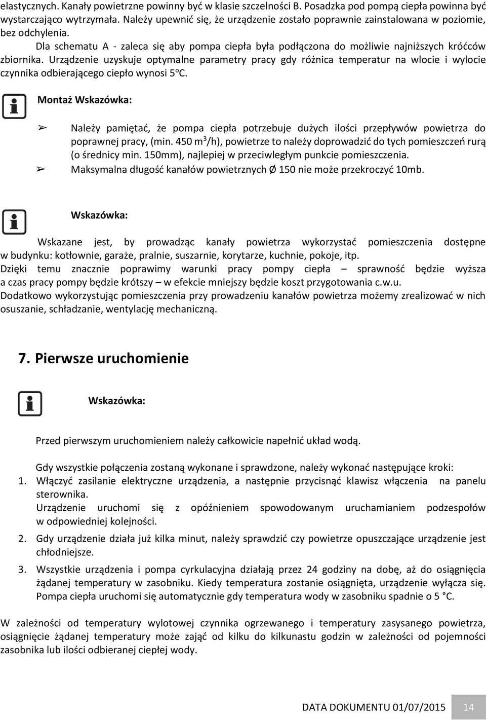 Urządzenie uzyskuje optymalne parametry pracy gdy różnica temperatur na wlocie i wylocie czynnika odbierającego ciepło wynosi 5 o C.